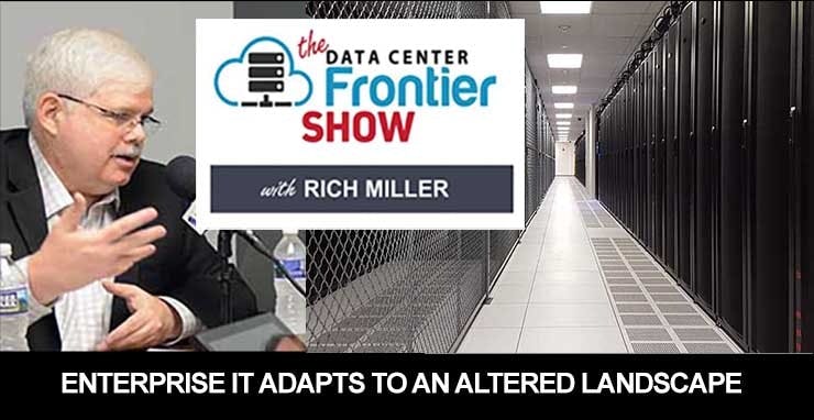 On the Data Center Frontier Show Podcast, we discuss how enterprise IT will adapt to the changed landscape created by the COVID19 pandemic.