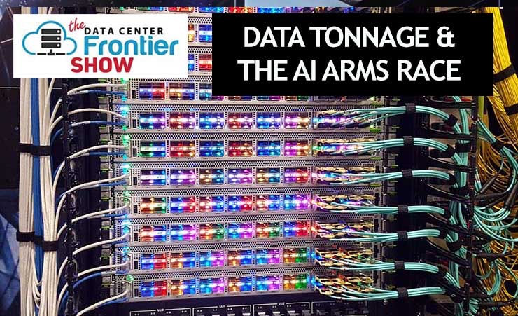 On The Data Center Frontier Show podcast, Rich Miller discusses Data Tonnage and the AI Arms Race. (Image: Rich Miller)