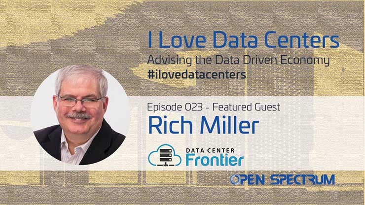 DCF Founder Rich Miller was recently a guest on the &ldquo;I Love Data Centers&rdquo; podcast.