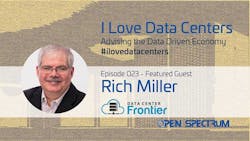 DCF Founder Rich Miller was recently a guest on the &ldquo;I Love Data Centers&rdquo; podcast.