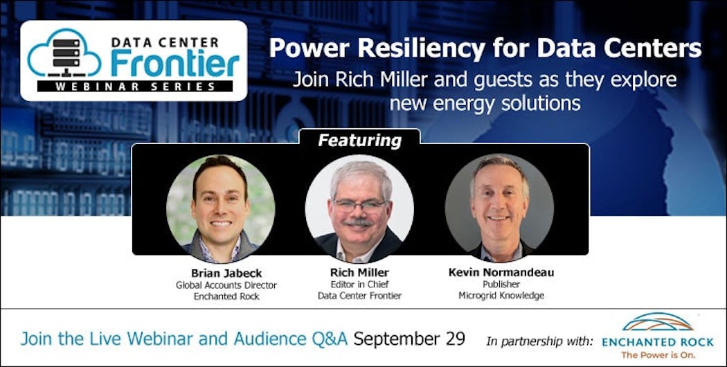 DCF&rsquo;S Rich Miller and Enchanted Rock&rsquo;s Brian Jabeck will explore resiliency and data center energy solutions during a September 29 webinar.
